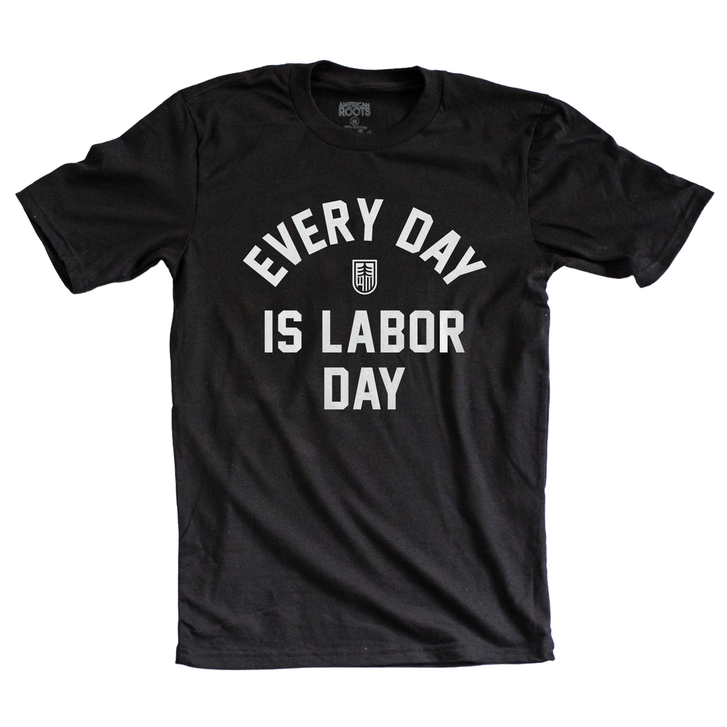 Limited Edition - Every Day Is Labor Day